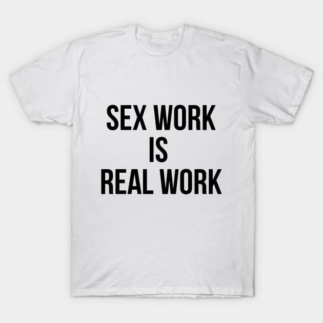 S3x Work is Real Work T-Shirt by AlienClownThings